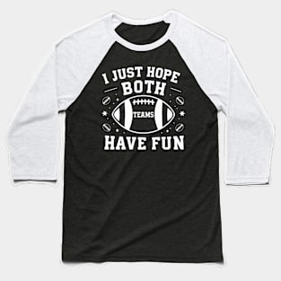 I Just Hope Both Teams Have Fun Baseball T-Shirt